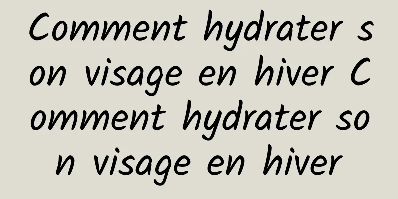 Comment hydrater son visage en hiver Comment hydrater son visage en hiver