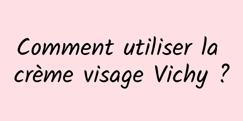 Comment utiliser la crème visage Vichy ?