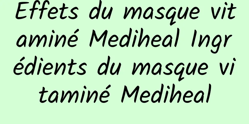 Effets du masque vitaminé Mediheal Ingrédients du masque vitaminé Mediheal