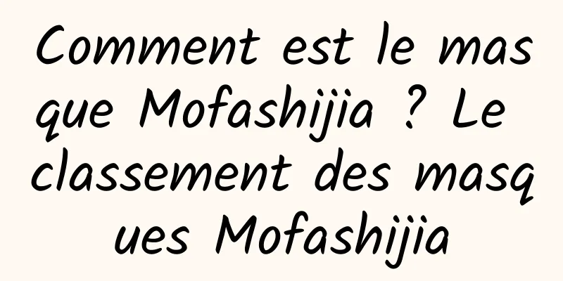Comment est le masque Mofashijia ? Le classement des masques Mofashijia