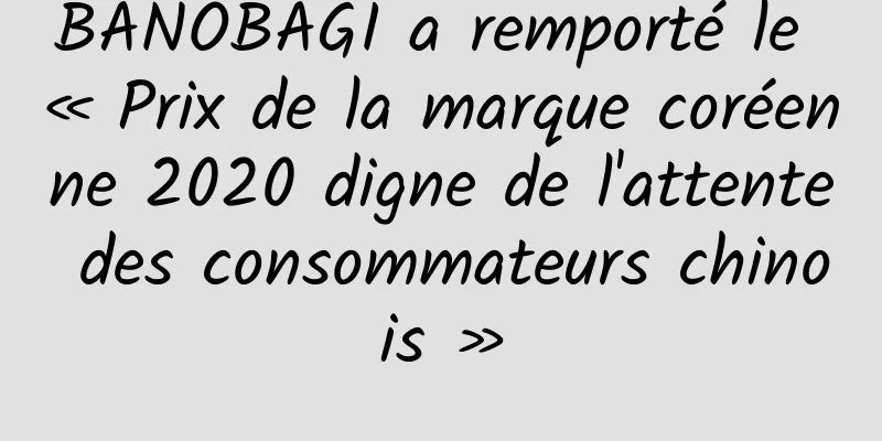 BANOBAGI a remporté le « Prix de la marque coréenne 2020 digne de l'attente des consommateurs chinois »