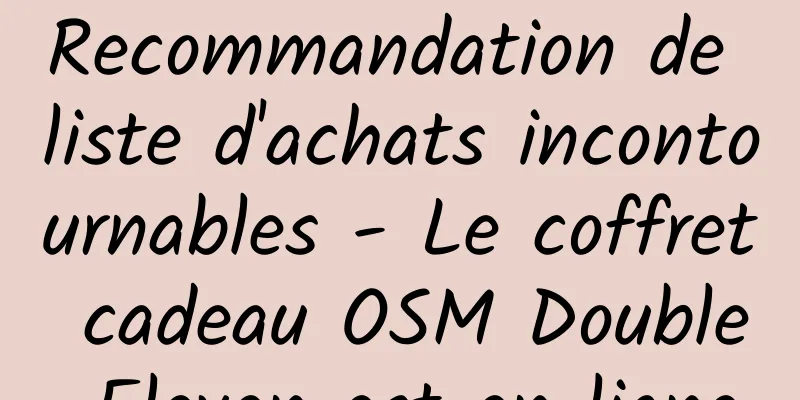 Recommandation de liste d'achats incontournables - Le coffret cadeau OSM Double Eleven est en ligne