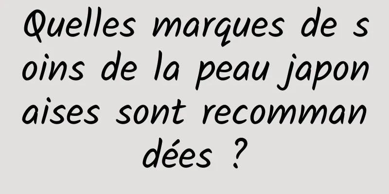 Quelles marques de soins de la peau japonaises sont recommandées ?