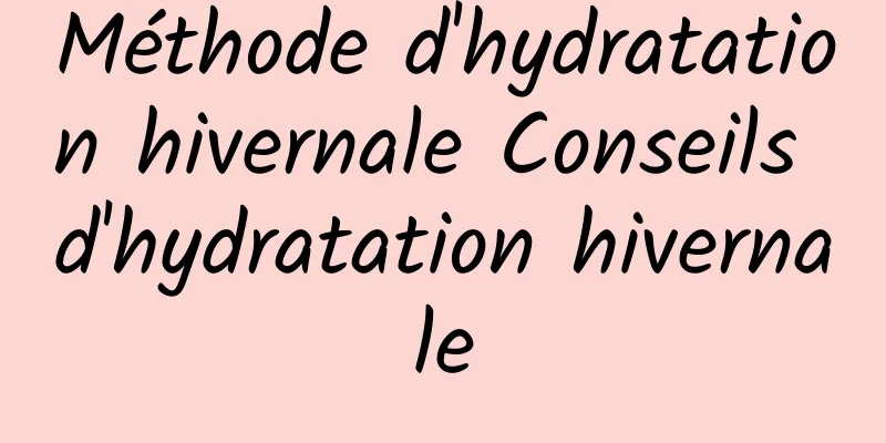 Méthode d'hydratation hivernale Conseils d'hydratation hivernale