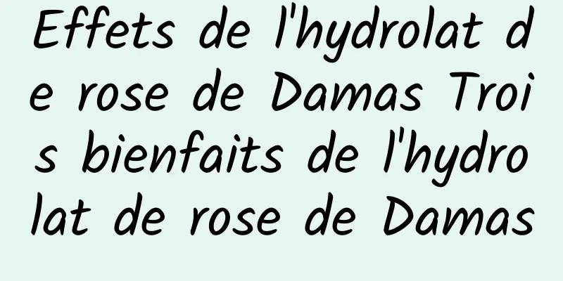 Effets de l'hydrolat de rose de Damas Trois bienfaits de l'hydrolat de rose de Damas