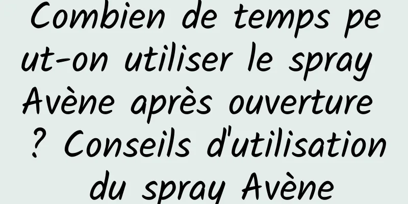 Combien de temps peut-on utiliser le spray Avène après ouverture ? Conseils d'utilisation du spray Avène