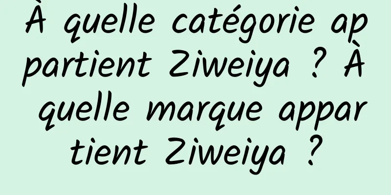 À quelle catégorie appartient Ziweiya ? À quelle marque appartient Ziweiya ?