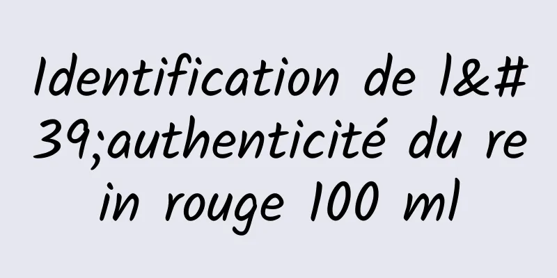 Identification de l'authenticité du rein rouge 100 ml