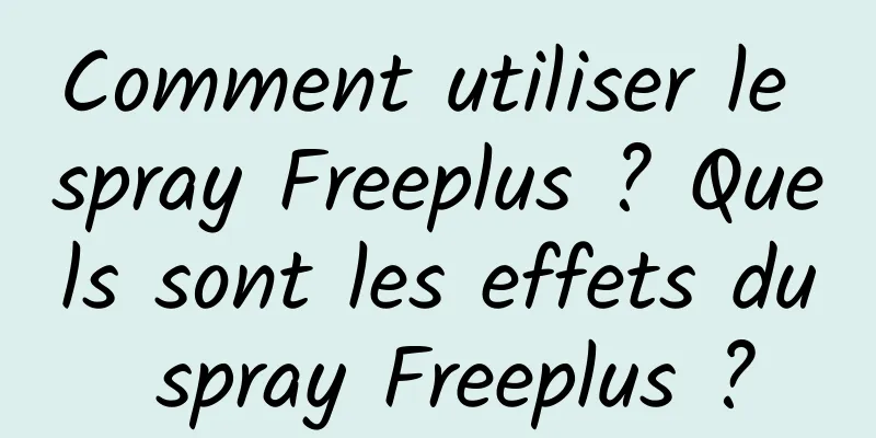 Comment utiliser le spray Freeplus ? Quels sont les effets du spray Freeplus ?