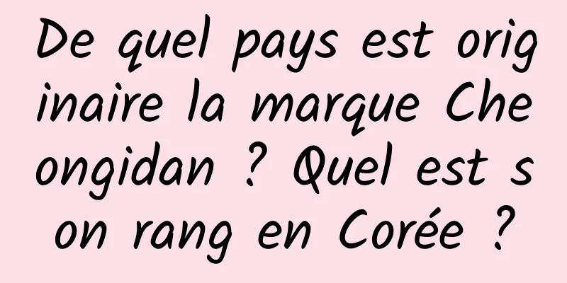 De quel pays est originaire la marque Cheongidan ? Quel est son rang en Corée ?