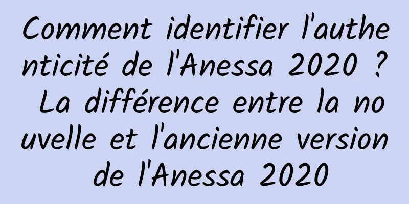 Comment identifier l'authenticité de l'Anessa 2020 ? La différence entre la nouvelle et l'ancienne version de l'Anessa 2020