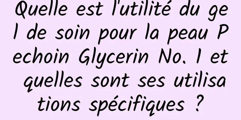 Quelle est l'utilité du gel de soin pour la peau Pechoin Glycerin No. 1 et quelles sont ses utilisations spécifiques ?