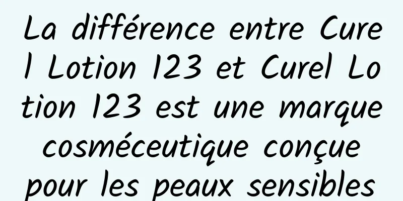 La différence entre Curel Lotion 123 et Curel Lotion 123 est une marque cosméceutique conçue pour les peaux sensibles