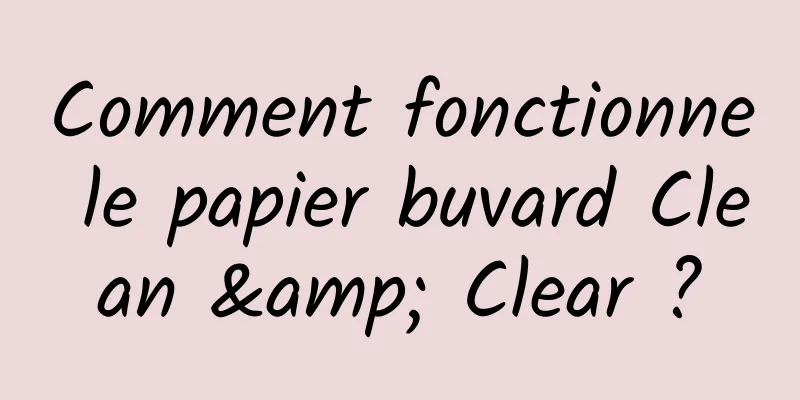 Comment fonctionne le papier buvard Clean & Clear ?