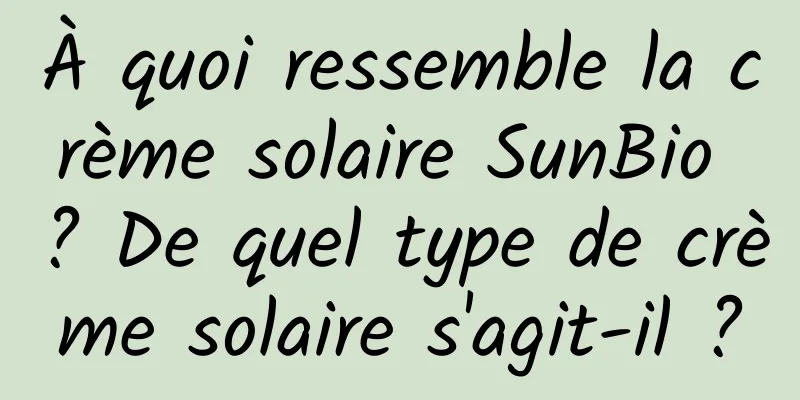 À quoi ressemble la crème solaire SunBio ? De quel type de crème solaire s'agit-il ?