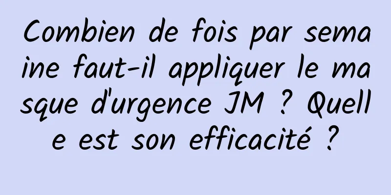 Combien de fois par semaine faut-il appliquer le masque d'urgence JM ? Quelle est son efficacité ?