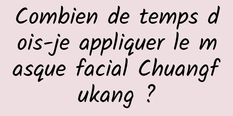 Combien de temps dois-je appliquer le masque facial Chuangfukang ?