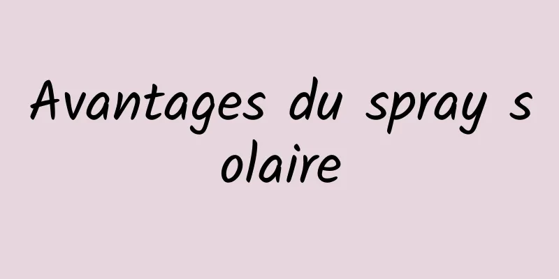 Avantages du spray solaire