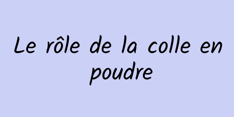 Le rôle de la colle en poudre
