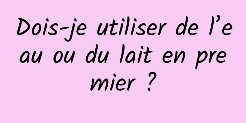 Dois-je utiliser de l’eau ou du lait en premier ?