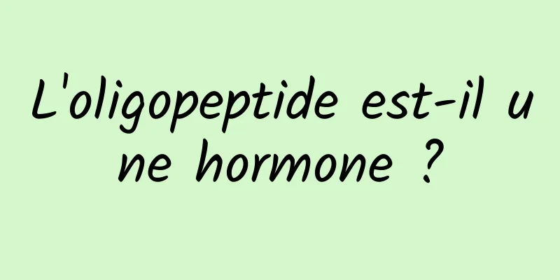 L'oligopeptide est-il une hormone ?