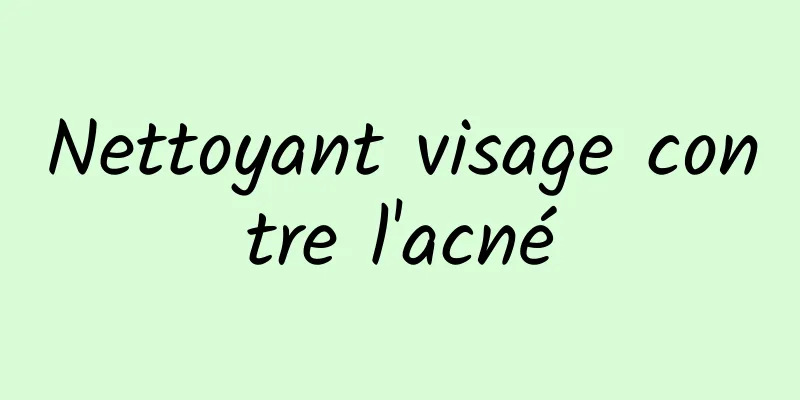 Nettoyant visage contre l'acné