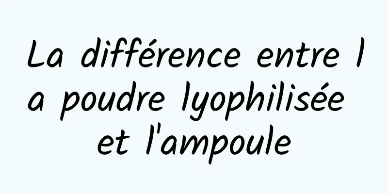 La différence entre la poudre lyophilisée et l'ampoule