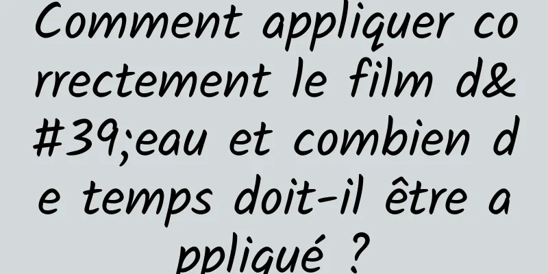 Comment appliquer correctement le film d'eau et combien de temps doit-il être appliqué ?