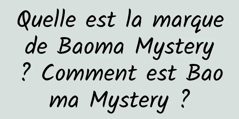Quelle est la marque de Baoma Mystery ? Comment est Baoma Mystery ?