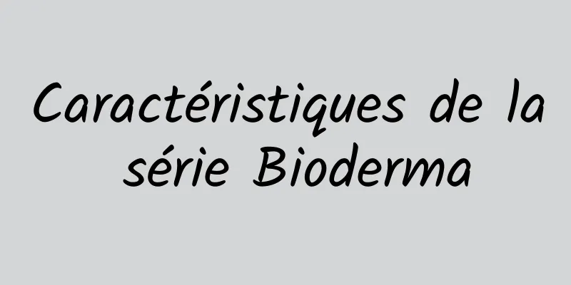 Caractéristiques de la série Bioderma