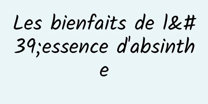 Les bienfaits de l'essence d'absinthe