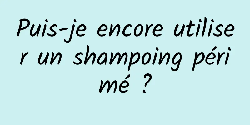 Puis-je encore utiliser un shampoing périmé ?