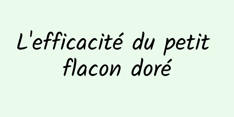 L'efficacité du petit flacon doré