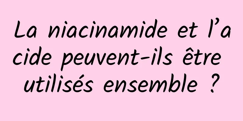 La niacinamide et l’acide peuvent-ils être utilisés ensemble ?