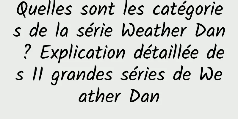 Quelles sont les catégories de la série Weather Dan ? Explication détaillée des 11 grandes séries de Weather Dan