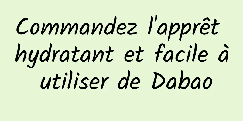 Commandez l'apprêt hydratant et facile à utiliser de Dabao