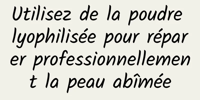 Utilisez de la poudre lyophilisée pour réparer professionnellement la peau abîmée