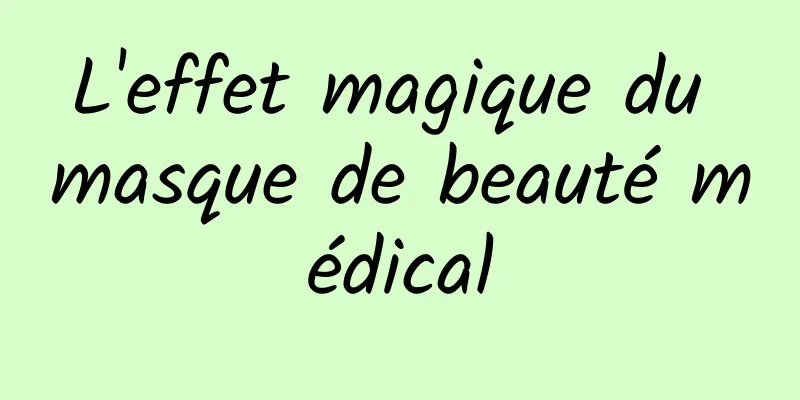 L'effet magique du masque de beauté médical