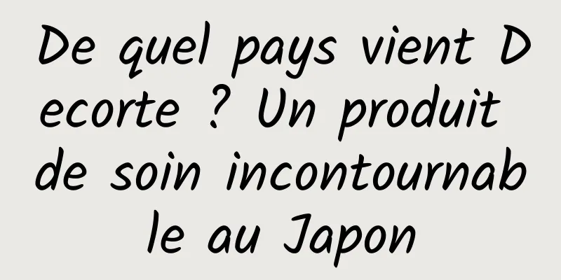 De quel pays vient Decorte ? Un produit de soin incontournable au Japon