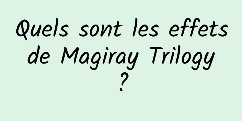 Quels sont les effets de Magiray Trilogy ?
