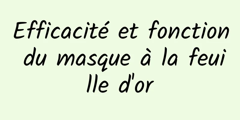 Efficacité et fonction du masque à la feuille d'or