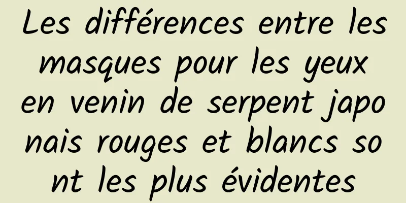 Les différences entre les masques pour les yeux en venin de serpent japonais rouges et blancs sont les plus évidentes