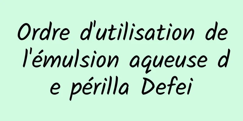 Ordre d'utilisation de l'émulsion aqueuse de périlla Defei