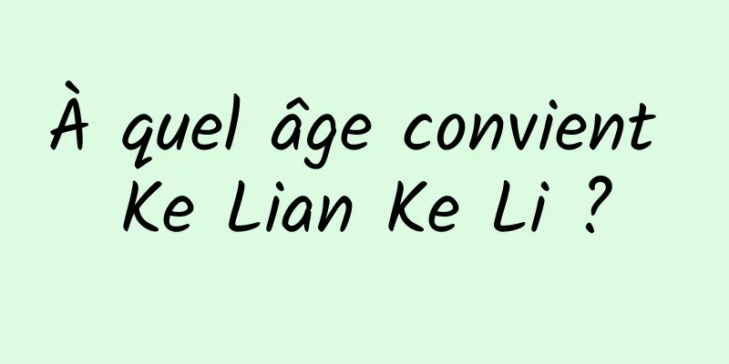 À quel âge convient Ke Lian Ke Li ?
