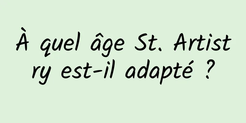 À quel âge St. Artistry est-il adapté ?