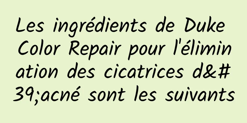 Les ingrédients de Duke Color Repair pour l'élimination des cicatrices d'acné sont les suivants