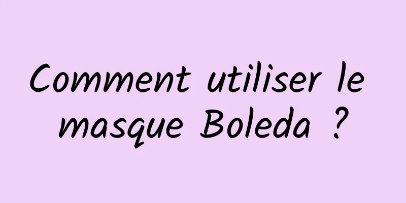 Comment utiliser le masque Boleda ?