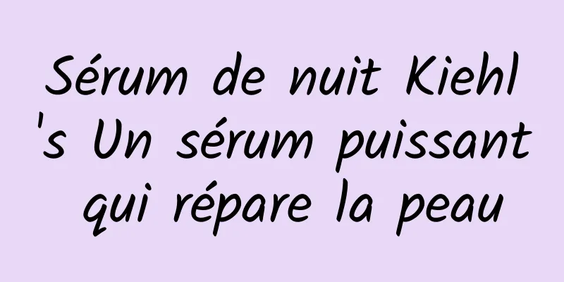 Sérum de nuit Kiehl's Un sérum puissant qui répare la peau