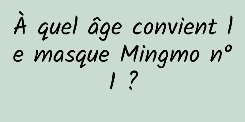 À quel âge convient le masque Mingmo n°1 ?