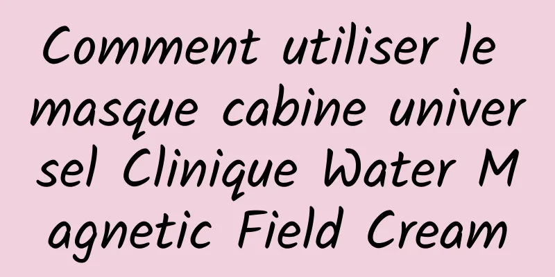 Comment utiliser le masque cabine universel Clinique Water Magnetic Field Cream